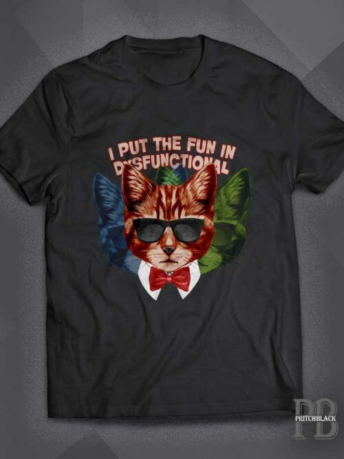 I put The Fun In Dysfunctional - Cat shirt