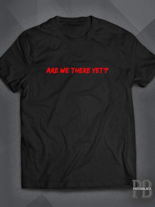 Are We There Yet Shirt