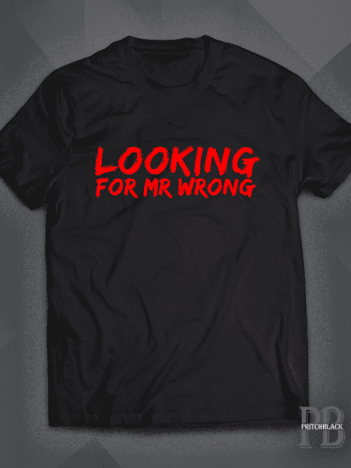 Looking For Mr Wrong Shirt