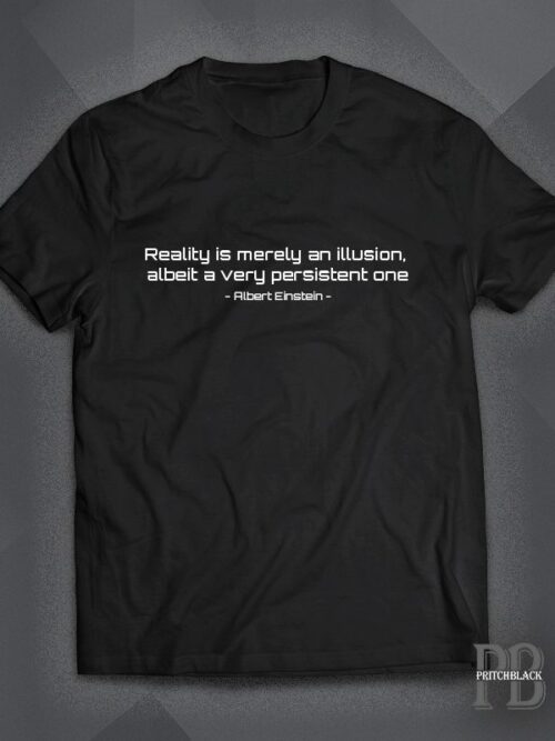 Reality Is an illusion - Einstein Shirt